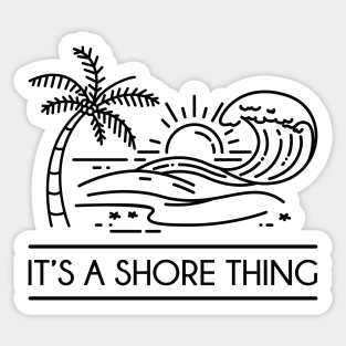 It's A Shore Thing Sticker